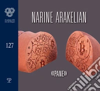 Narine Arakelian. «Pane». Ediz. italiana e inglese libro