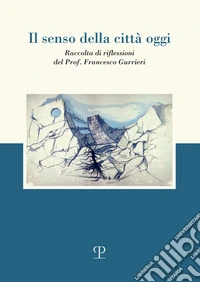 Il senso della città oggi. Raccolta di riflessioni libro