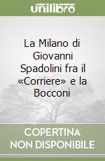 La Milano di Giovanni Spadolini fra il «Corriere» e la Bocconi libro