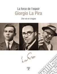 La force de l'esperance: Giorgio La Pira. Une vie en images libro
