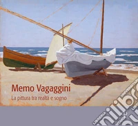 Memo Vagaggini. La pittura tra realtà e sogno. Catalogo della mostra (Bibbona, 9 luglio-25 ottobre 2026) libro