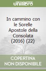 In cammino con le Sorelle Apostole della Consolata (2016) (22) libro