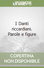 I Danti riccardiani. Parole e figure libro