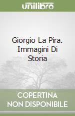 Giorgio La Pira. Immagini Di Storia libro