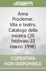 Anna Proclemer. Vita e teatro. Catalogo della mostra (20 febbraio-22 marzo 1998) libro