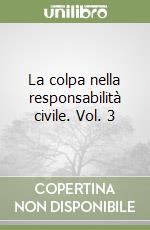 La colpa nella responsabilità civile. Vol. 3