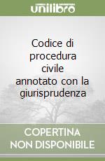 Codice di procedura civile annotato con la giurisprudenza libro