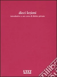 Dieci lezioni introduttive al corso di diritto privato