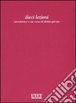 Dieci lezioni introduttive al corso di diritto privato libro