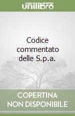 Codice commentato delle S.p.a.