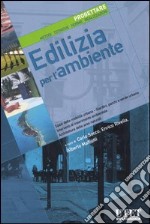 Edilizia per l'ambiente. Spazi della mobilità urbana, giardini, parchi e verde urbano, progettazione e inserimento nell'ambiente.... Ediz. illustrata libro