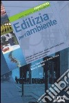 Edilizia per l'ambiente. Spazi della mobilità urbana, giardini, parchi e verde urbano, progettazione e inserimento nell'ambiente.... Ediz. illustrata libro