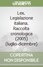 Lex. Legislazione italiana. Raccolta cronologica (2005) (luglio-dicembre) libro
