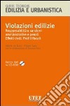 Violazioni edilizie. Responsabilità e sanzioni amministrative e penali. Effetti civili. Profili fiscali. Con CD-ROM libro