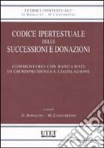 Codice ipertestuale delle successioni e donazioni. Commentario con banca dati di giurisprudenza e legislazione. Con CD-ROM libro