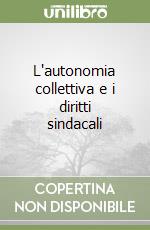 L'autonomia collettiva e i diritti sindacali libro