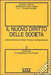 Il nuovo diritto delle società. Vol. 3: Controlli, bilancio, modificazioni dello statuto S.r.l. gruppi di società libro