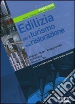 Edilizia per il turismo e la ristorazione. Progettare. Metodi, tecniche, norme, realizzazioni. Ediz. illustrata libro