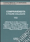 Compravendita e figure collegate. Vol. 8: Obbligazioni del venditore, consumatore, evizione, buon funzionamento, consegna, assicurazione, mancato ritiro, mora, regresso, pagamento, prova... libro