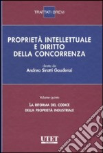 Proprietà intellettuale e diritto della concorrenza. Vol. 5: La riforma del codice della proprietà industriale libro