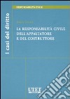 La responsabilità civile dell'appaltatore e del costruttore libro