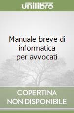 Manuale breve di informatica per avvocati libro