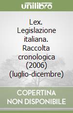 Lex. Legislazione italiana. Raccolta cronologica (2006) (luglio-dicembre) libro