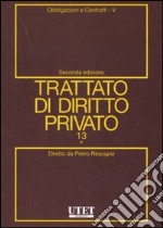 Trattato di diritto privato. Vol. 13/5: Obbligazioni e contratti