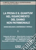 La prova e il quantum nel risarcimento del danno non patrimoniale. Vol. 1: Danno biologico, esistenziale e morale libro