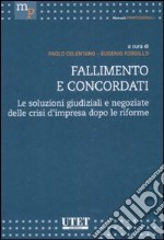 Fallimento e concordati. Le soluzioni giudiziali e negoziate delle crisi d'impresa dopo le riforme