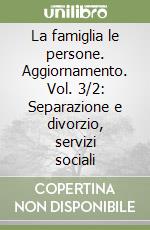 La famiglia le persone. Aggiornamento. Vol. 3/2: Separazione e divorzio, servizi sociali libro