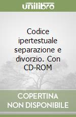 Codice ipertestuale separazione e divorzio. Con CD-ROM libro