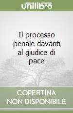 Il processo penale davanti al giudice di pace