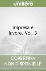 Impresa e lavoro. Vol. 3 libro
