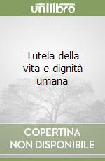 Tutela della vita e dignità umana