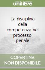 La disciplina della competenza nel processo penale