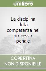 La disciplina della competenza nel processo penale libro