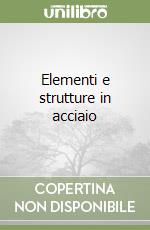 Elementi e strutture in acciaio