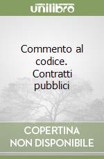 Commento al codice. Contratti pubblici