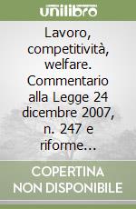 Lavoro, competitività, welfare. Commentario alla Legge 24 dicembre 2007, n. 247 e riforme correlate libro