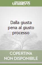 Dalla giusta pena al giusto processo libro