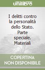 I delitti contro la personalità dello Stato. Parte speciale. Materiali libro