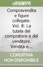 Compravendita e figure collegate. Vol. 8: La tutela del compratore e del venditore. Vendita e pubblica amministrazione libro