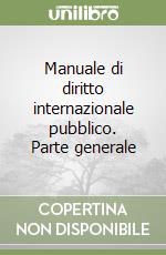 Manuale di diritto internazionale pubblico. Parte generale libro