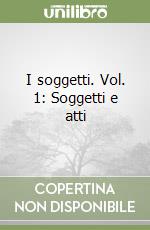 I soggetti. Vol. 1: Soggetti e atti libro