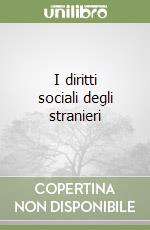 I diritti sociali degli stranieri libro