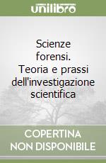 Scienze forensi. Teoria e prassi dell'investigazione scientifica libro