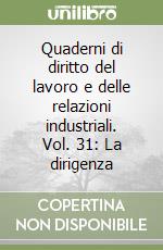 Quaderni di diritto del lavoro e delle relazioni industriali. Vol. 31: La dirigenza libro
