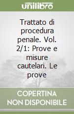 Trattato di procedura penale. Vol. 2/1: Prove e misure cautelari. Le prove libro