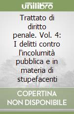 Trattato di diritto penale. Vol. 4: I delitti contro l'incolumità pubblica e in materia di stupefacenti libro